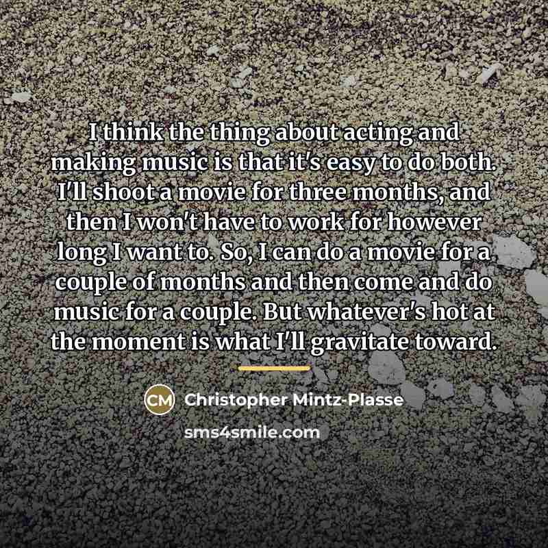 “I think the thing about acting and making music is…” quote by Christopher Mintz-Plasse