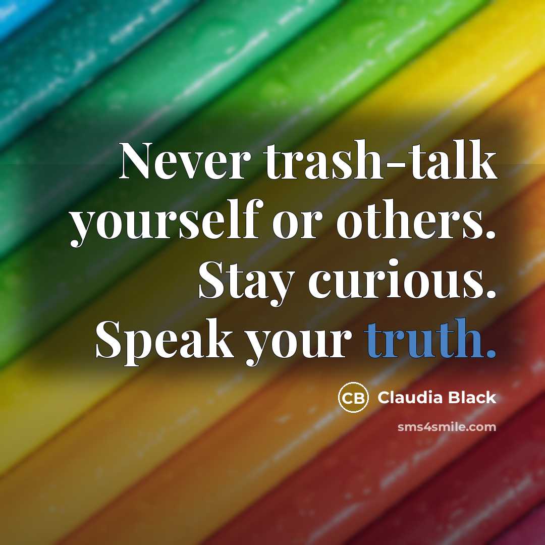 “Never trash-talk yourself or others. Stay curious. Speak your truth.…” quote by Claudia Black