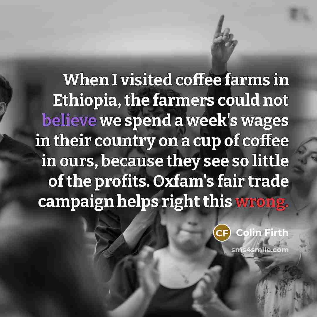 “When I visited coffee farms in Ethiopia, the farmers could…” quote by Colin Firth