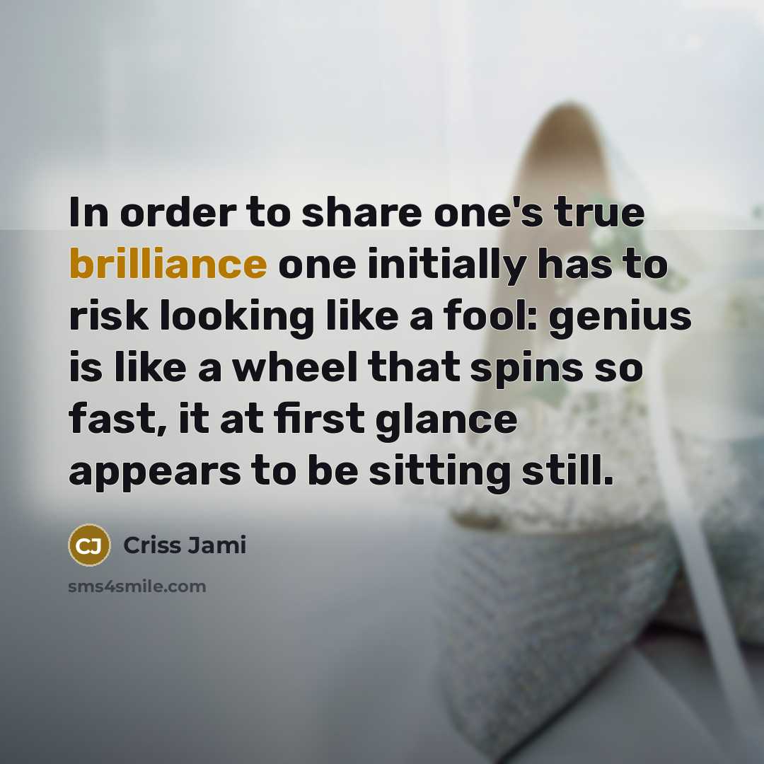 “In order to share one's true brilliance one initially has…” quote by Criss Jami