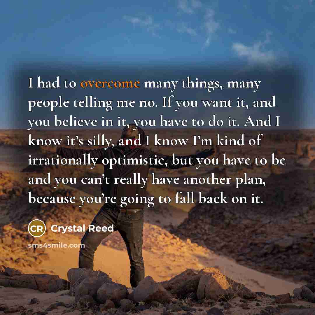 “I had to overcome many things, many people telling me…” quote by Crystal Reed