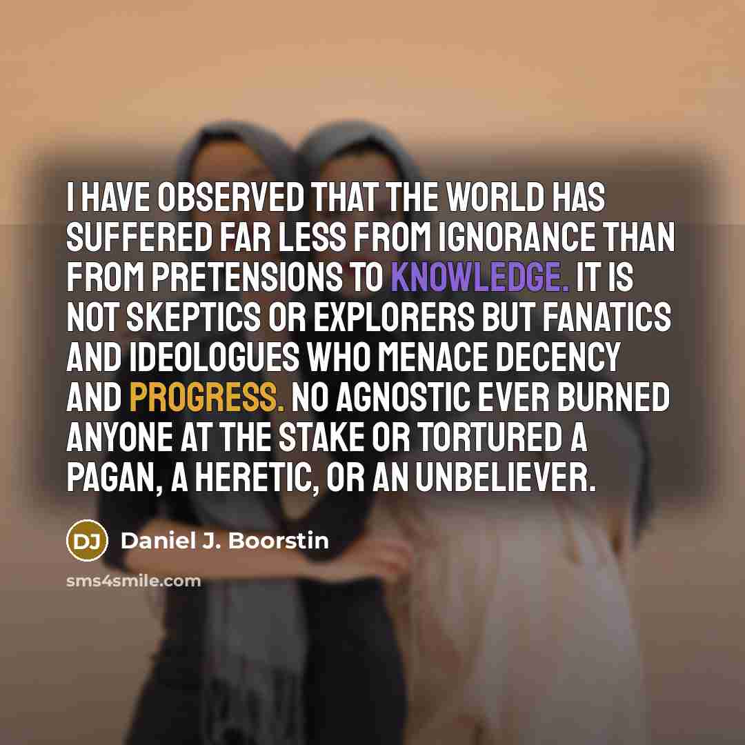 “I have observed that the world has suffered far less…” quote by Daniel J. Boorstin