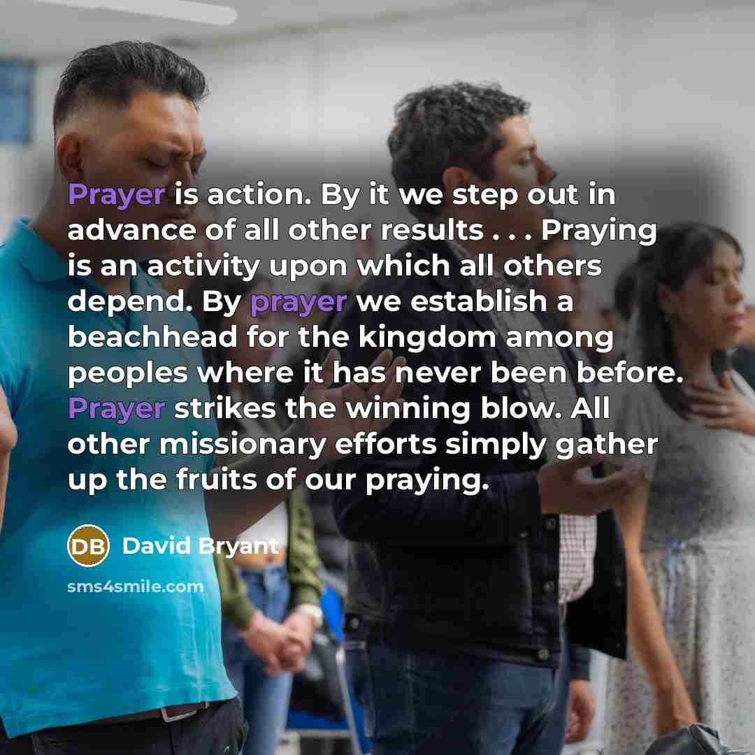 “Prayer is action. By it we step out in advance…” quote by David Bryant