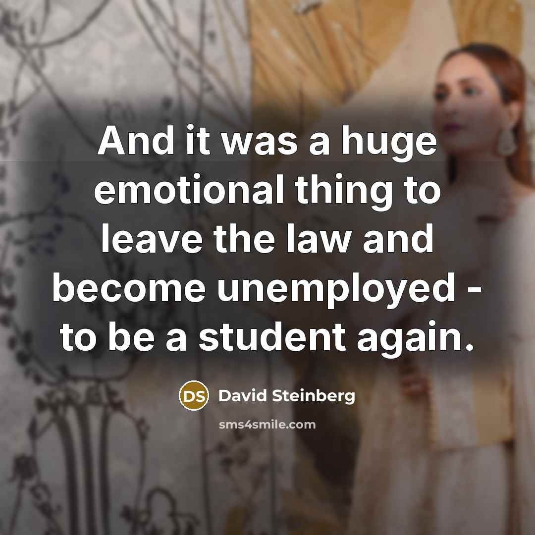 “And it was a huge emotional thing to leave the…” quote by David Steinberg