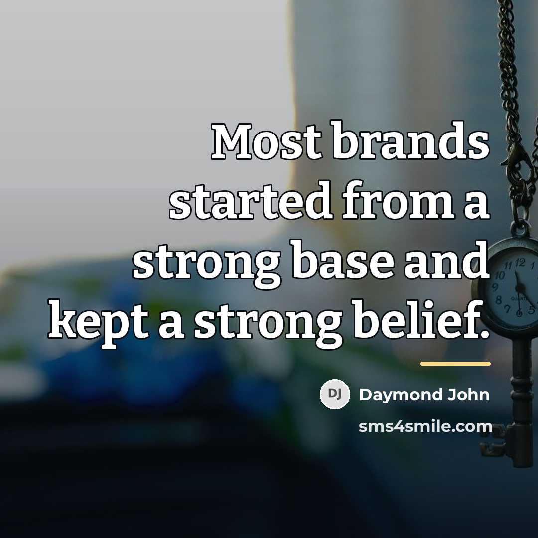 “Most brands started from a strong base and kept a…” quote by Daymond John