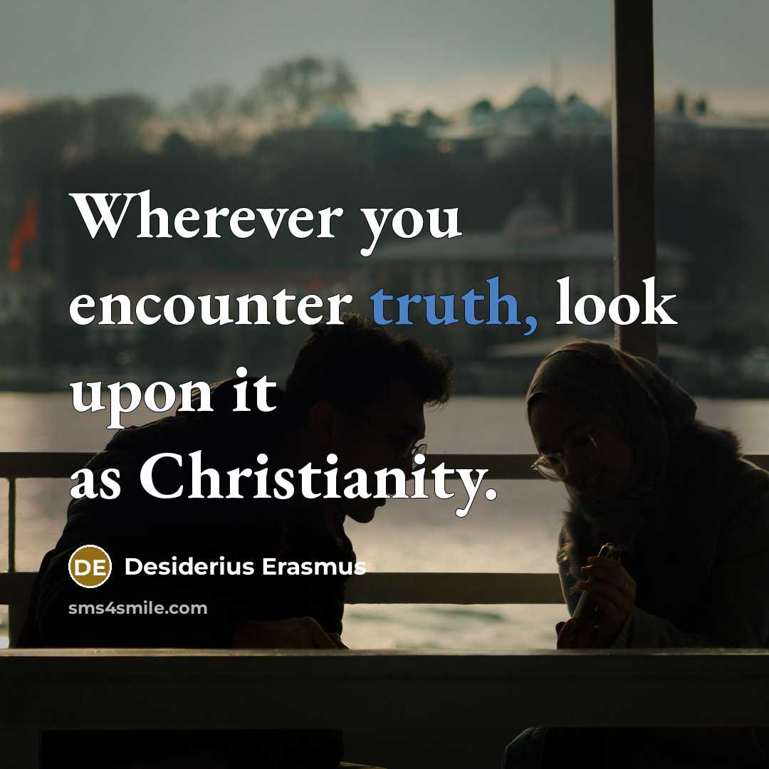 “Wherever you encounter truth, look upon it as Christianity.…” quote by Desiderius Erasmus