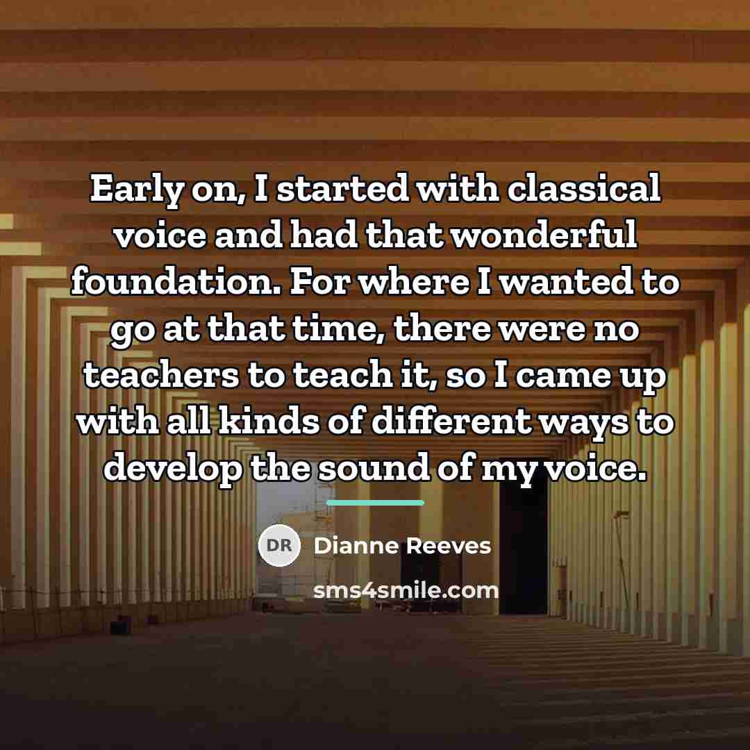 “Early on, I started with classical voice and had that…” quote by Dianne Reeves