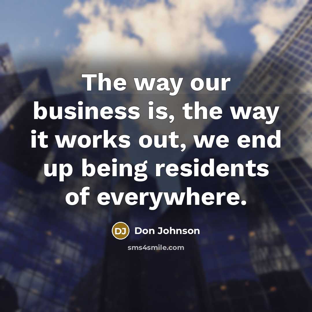 “The way our business is, the way it works out,…” quote by Don Johnson