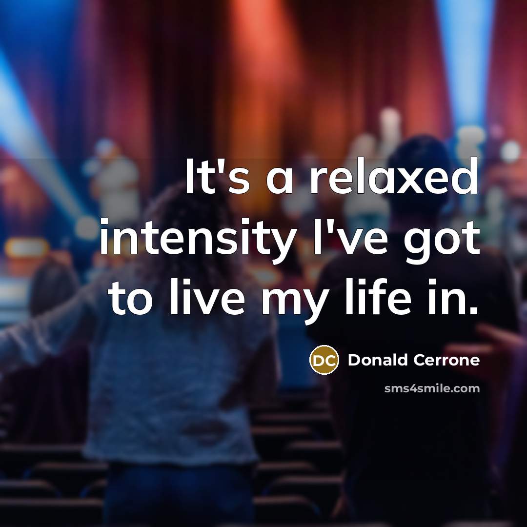 “It's a relaxed intensity I've got to live my life…” quote by Donald Cerrone
