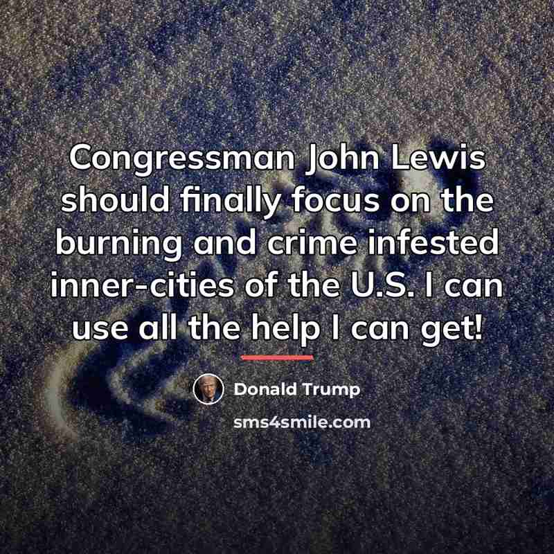 “Congressman John Lewis should finally focus on the burning and…” quote by Donald Trump