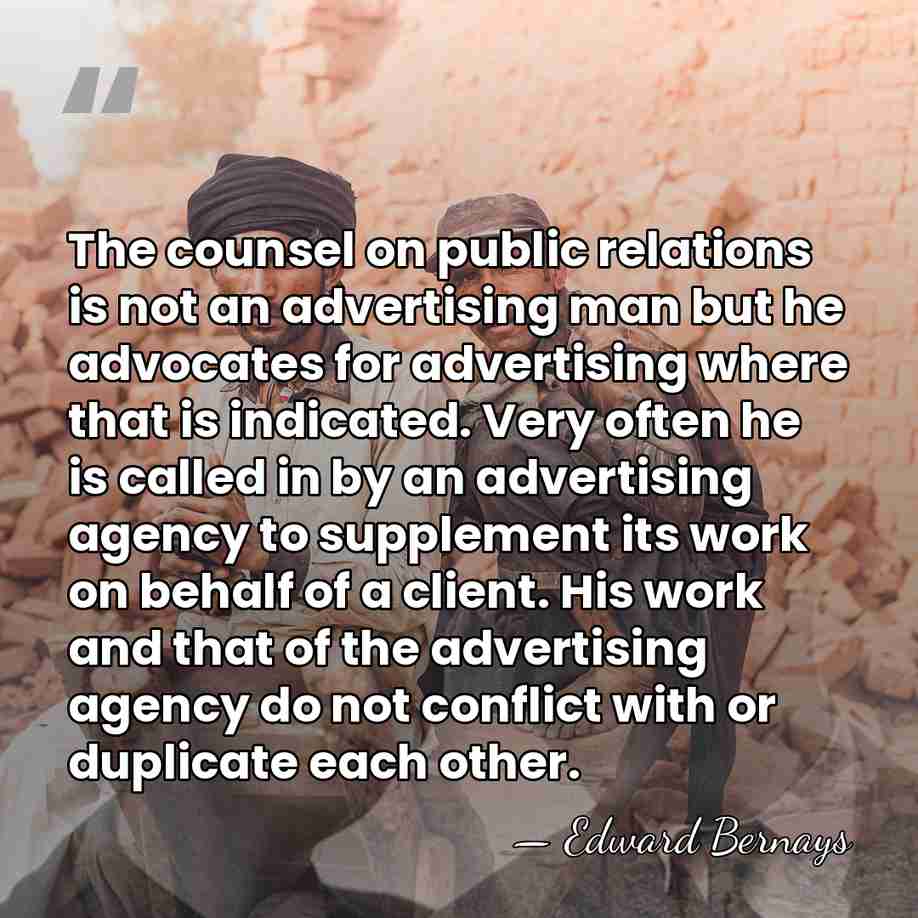 The counsel on public relations is not an advertising man but he&hellip; - Edward Bernays