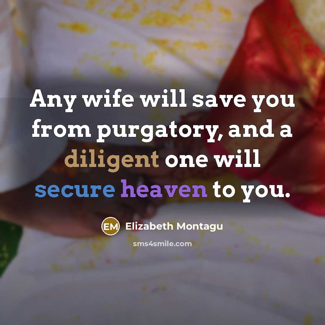 “Any wife will save you from purgatory, and a diligent…” quote by Elizabeth Montagu