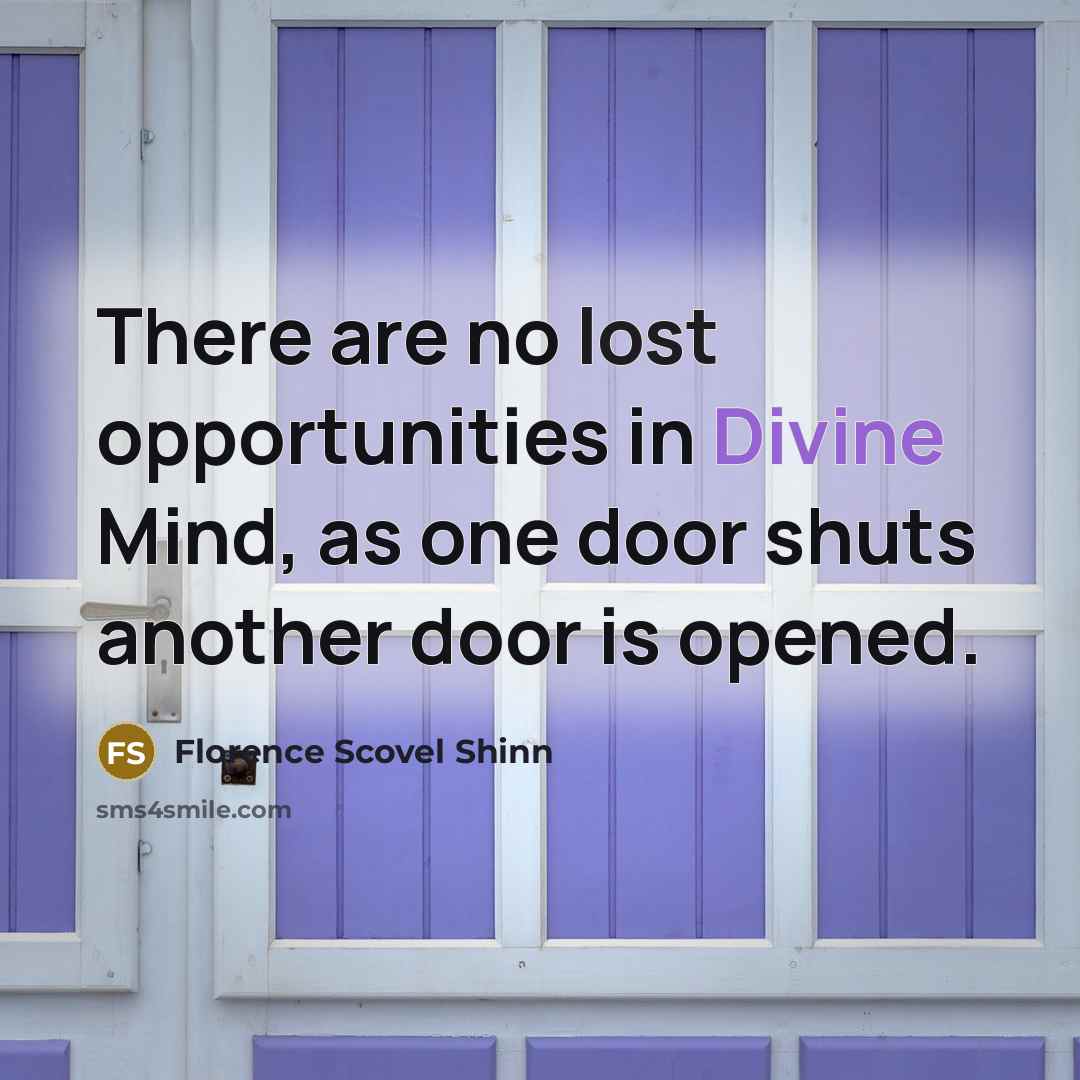 “There are no lost opportunities in Divine Mind, as one…” quote by Florence Scovel Shinn