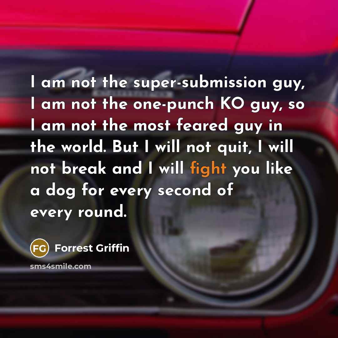 “I am not the super-submission guy, I am not the…” quote by Forrest Griffin