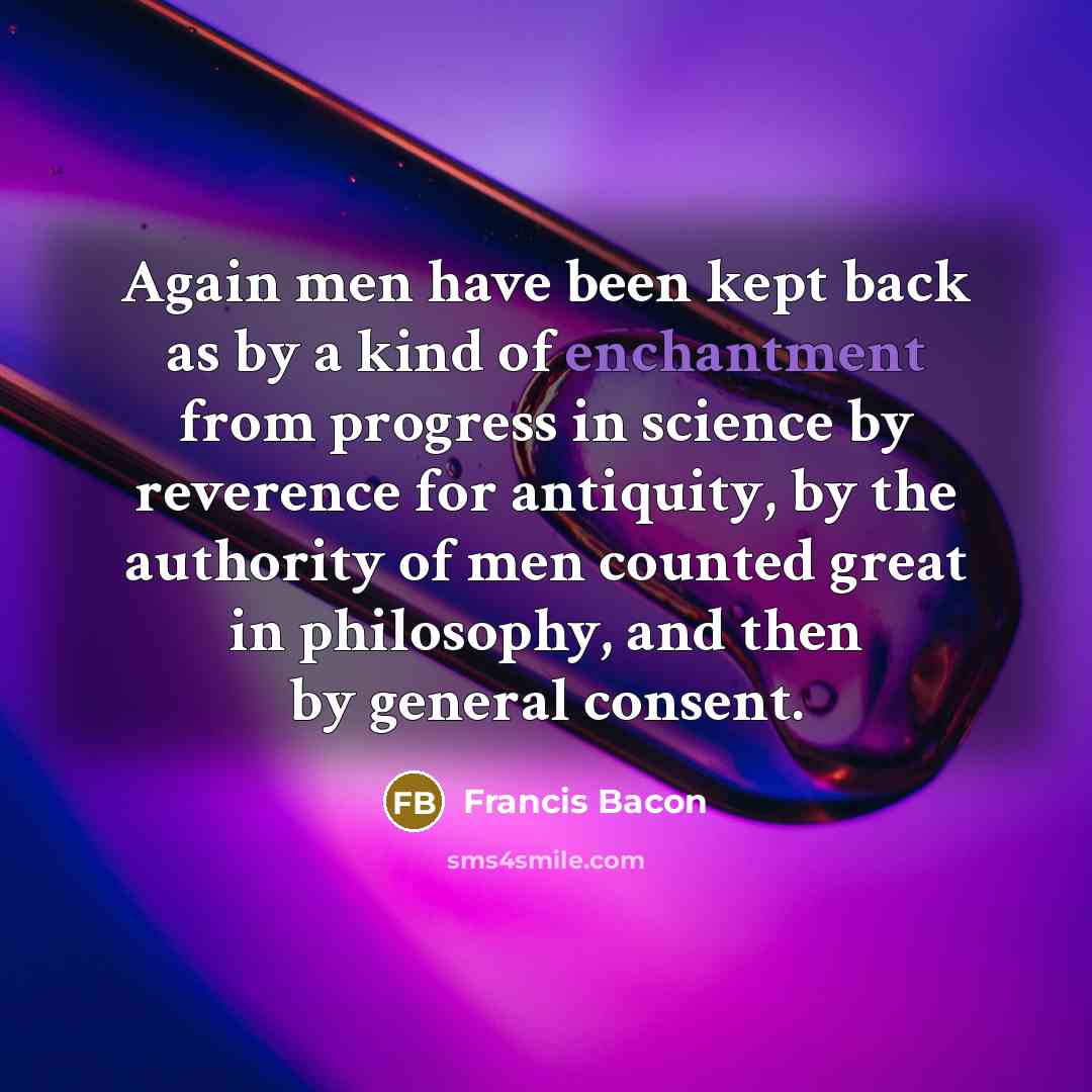 “Again men have been kept back as by a kind…” quote by Francis Bacon