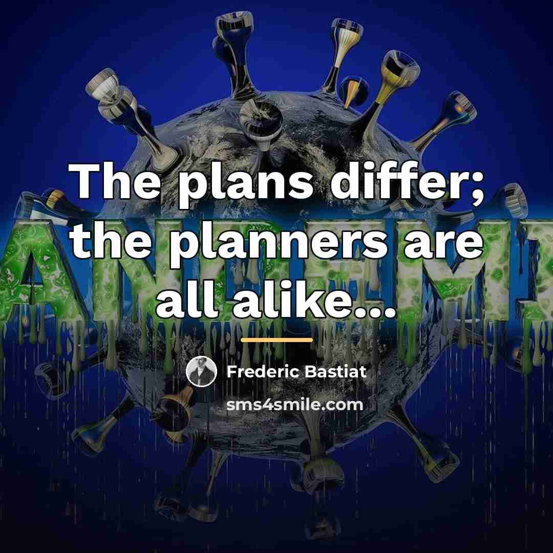 “The plans differ; the planners are all alike...…” quote by Frederic Bastiat