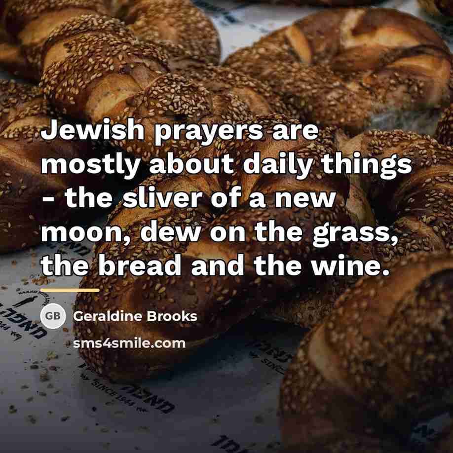 “Jewish prayers are mostly about daily things - the sliver…” quote by Geraldine Brooks