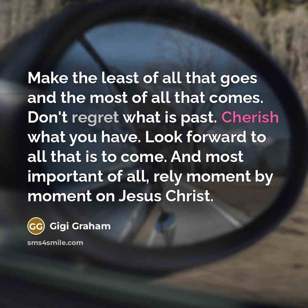 “Make the least of all that goes and the most…” quote by Gigi Graham
