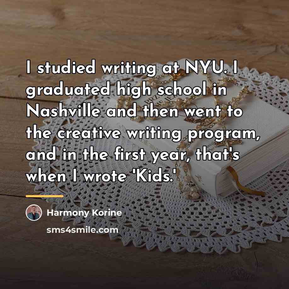 “I studied writing at NYU. I graduated high school in…” quote by Harmony Korine