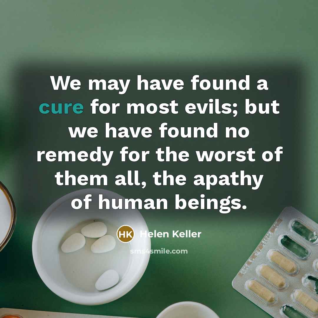 “We may have found a cure for most evils; but…” quote by Helen Keller