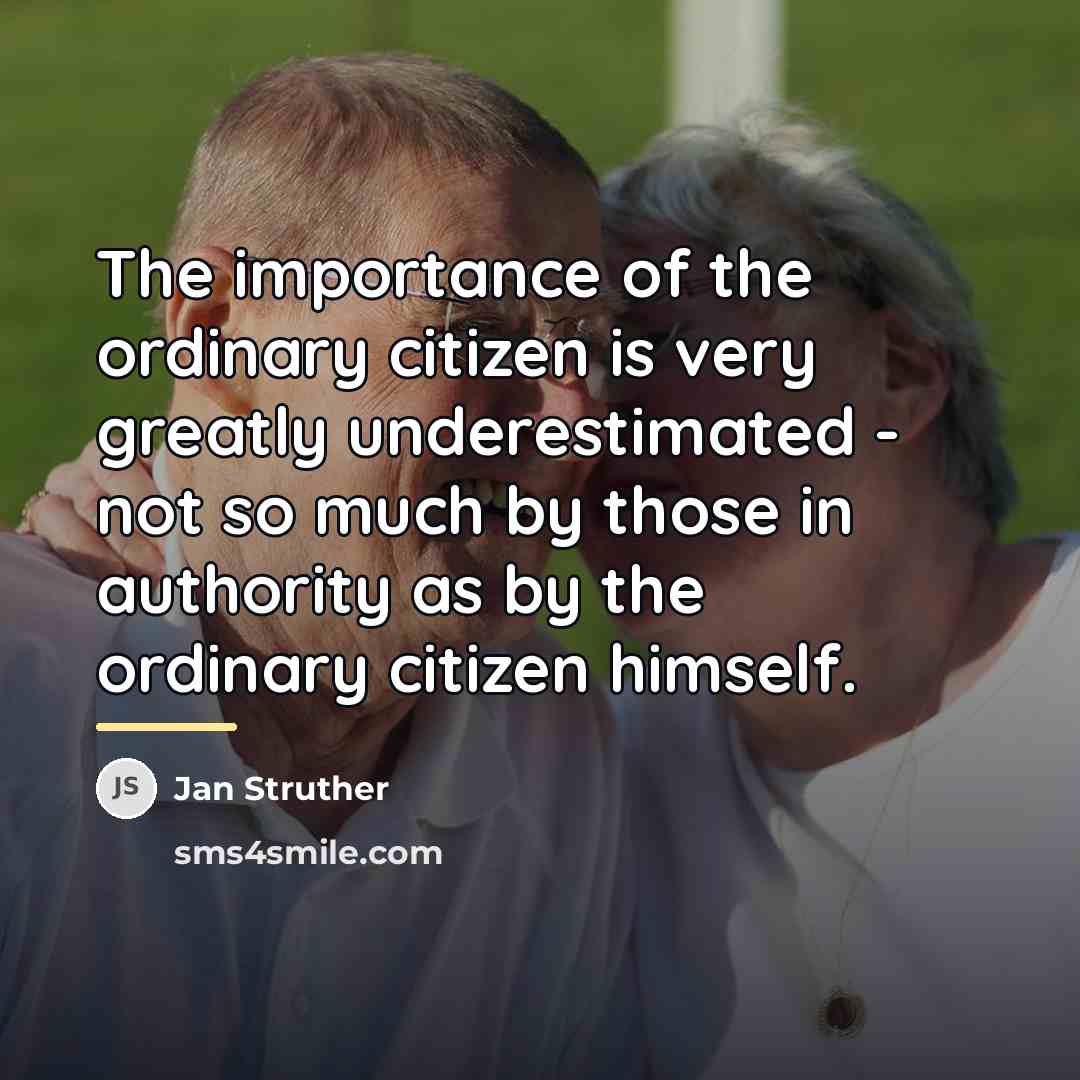 “The importance of the ordinary citizen is very greatly underestimated…” quote by Jan Struther