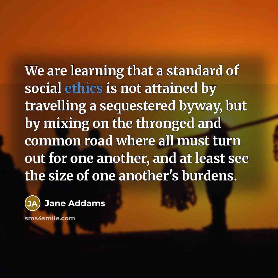 “We are learning that a standard of social ethics is…” quote by Jane Addams