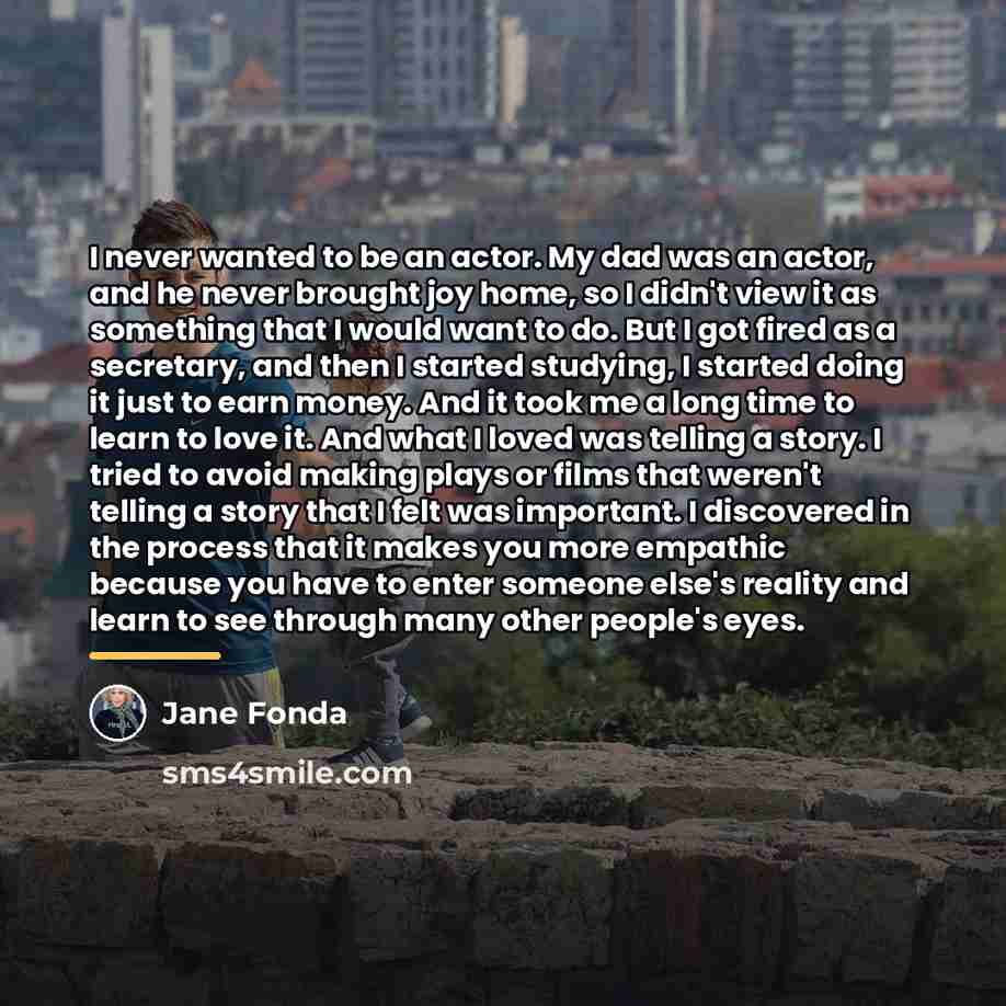 “I never wanted to be an actor. My dad was…” quote by Jane Fonda