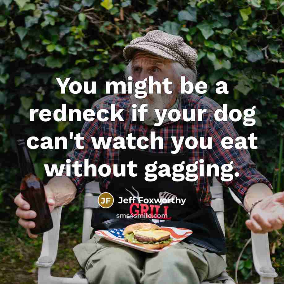“You might be a redneck if your dog can't watch…” quote by Jeff Foxworthy