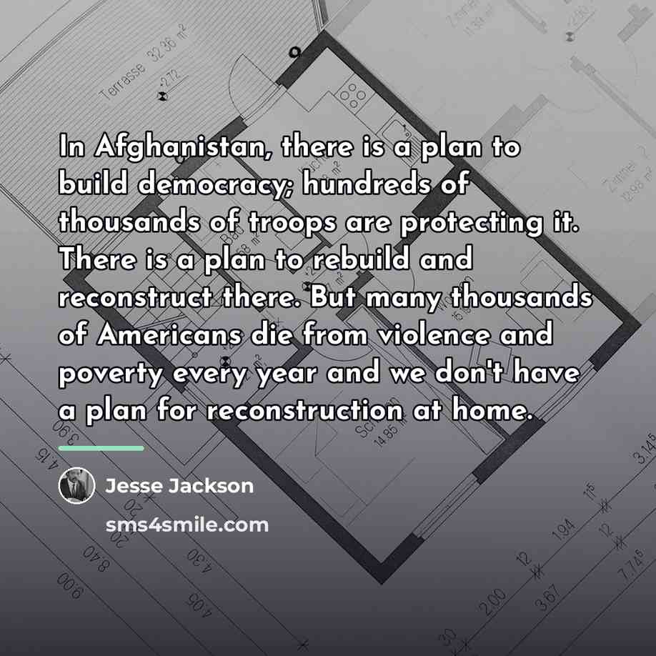 “In Afghanistan, there is a plan to build democracy; hundreds…” quote by Jesse Jackson
