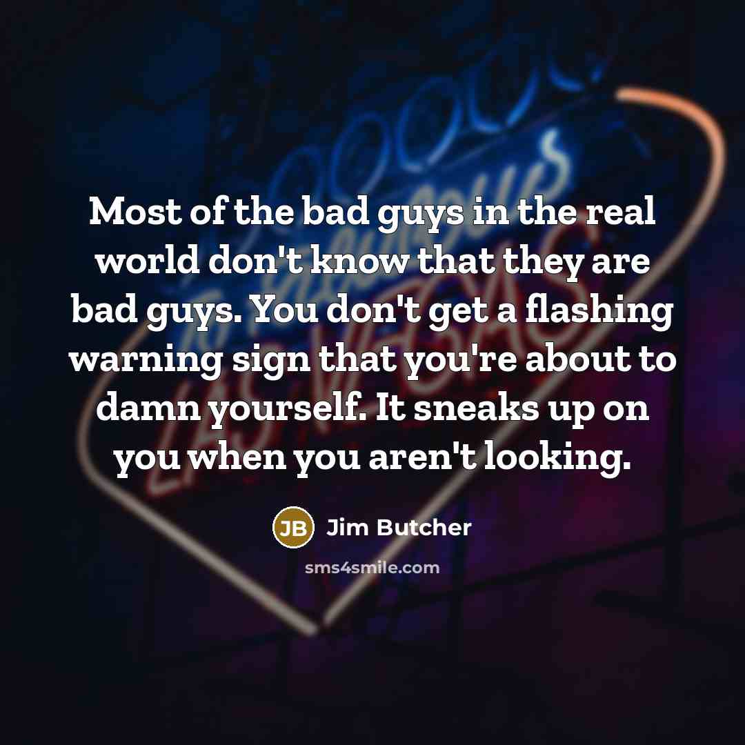 “Most of the bad guys in the real world don't…” quote by Jim Butcher