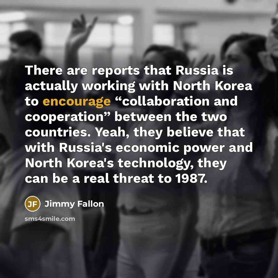 “There are reports that Russia is actually working with North…” quote by Jimmy Fallon