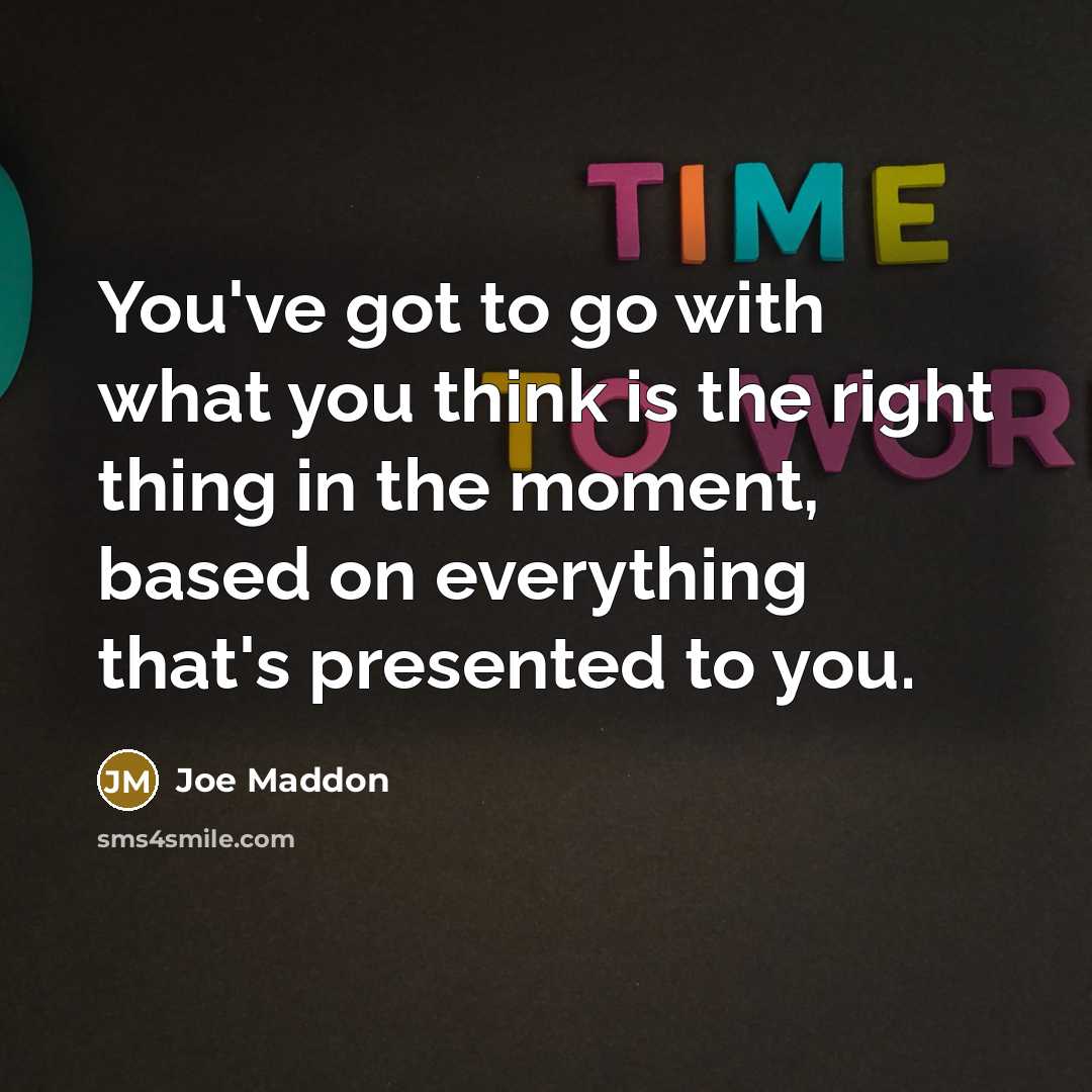 “You've got to go with what you think is the…” quote by Joe Maddon
