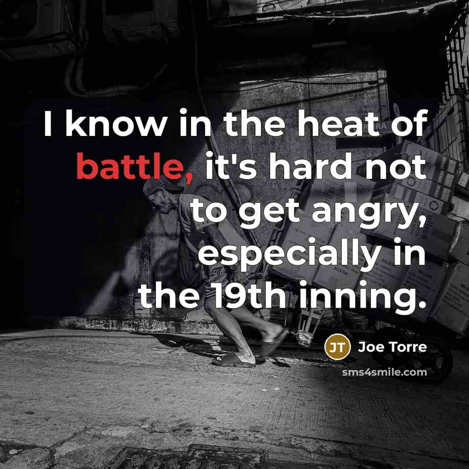 “I know in the heat of battle, it's hard not…” quote by Joe Torre