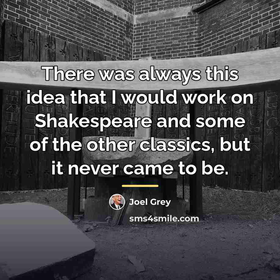 “There was always this idea that I would work on…” quote by Joel Grey