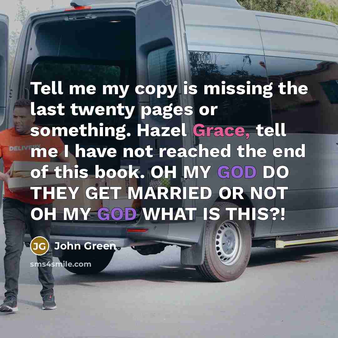 “Tell me my copy is missing the last twenty pages…” quote by John Green