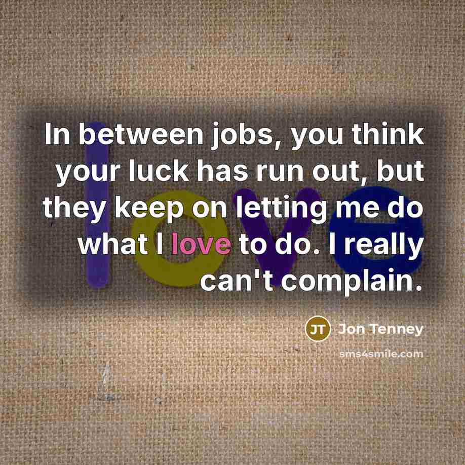“In between jobs, you think your luck has run out,…” quote by Jon Tenney