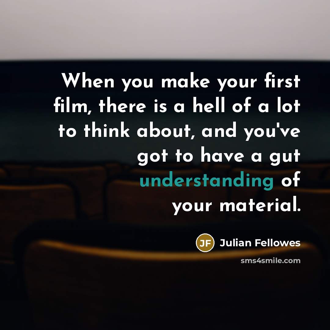 “When you make your first film, there is a hell…” quote by Julian Fellowes