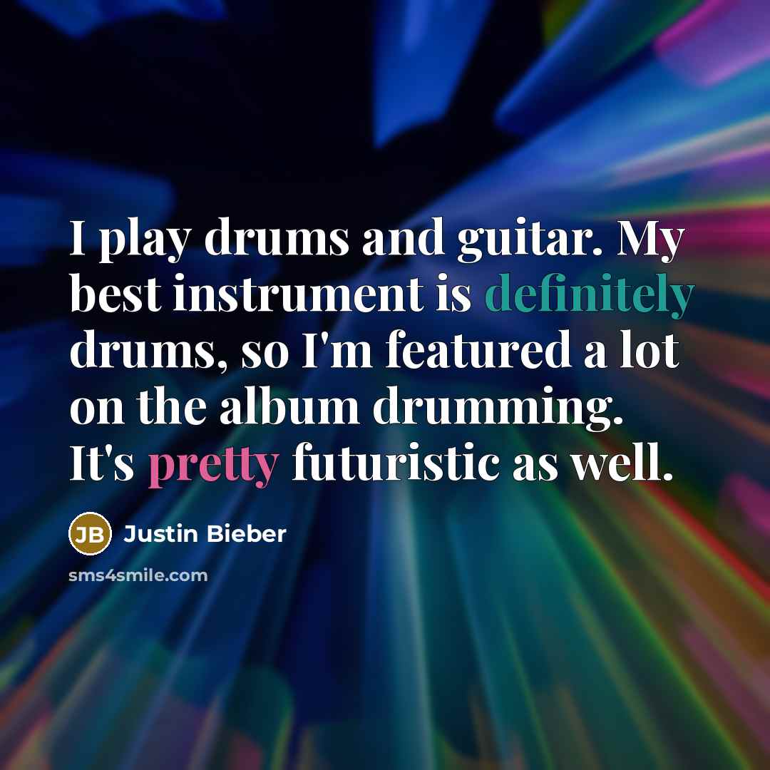 “I play drums and guitar. My best instrument is definitely…” quote by Justin Bieber