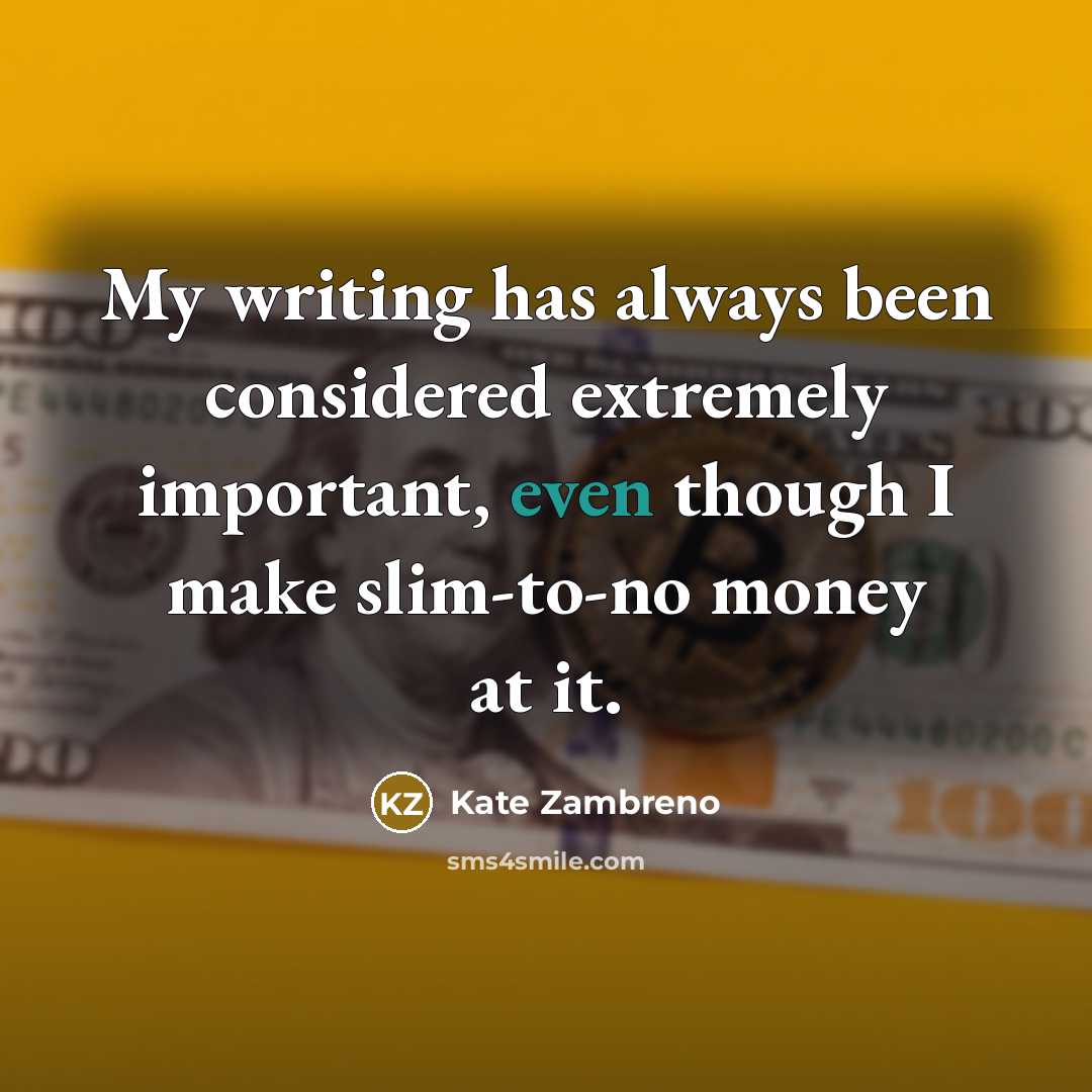 “My writing has always been considered extremely important, even though…” quote by Kate Zambreno
