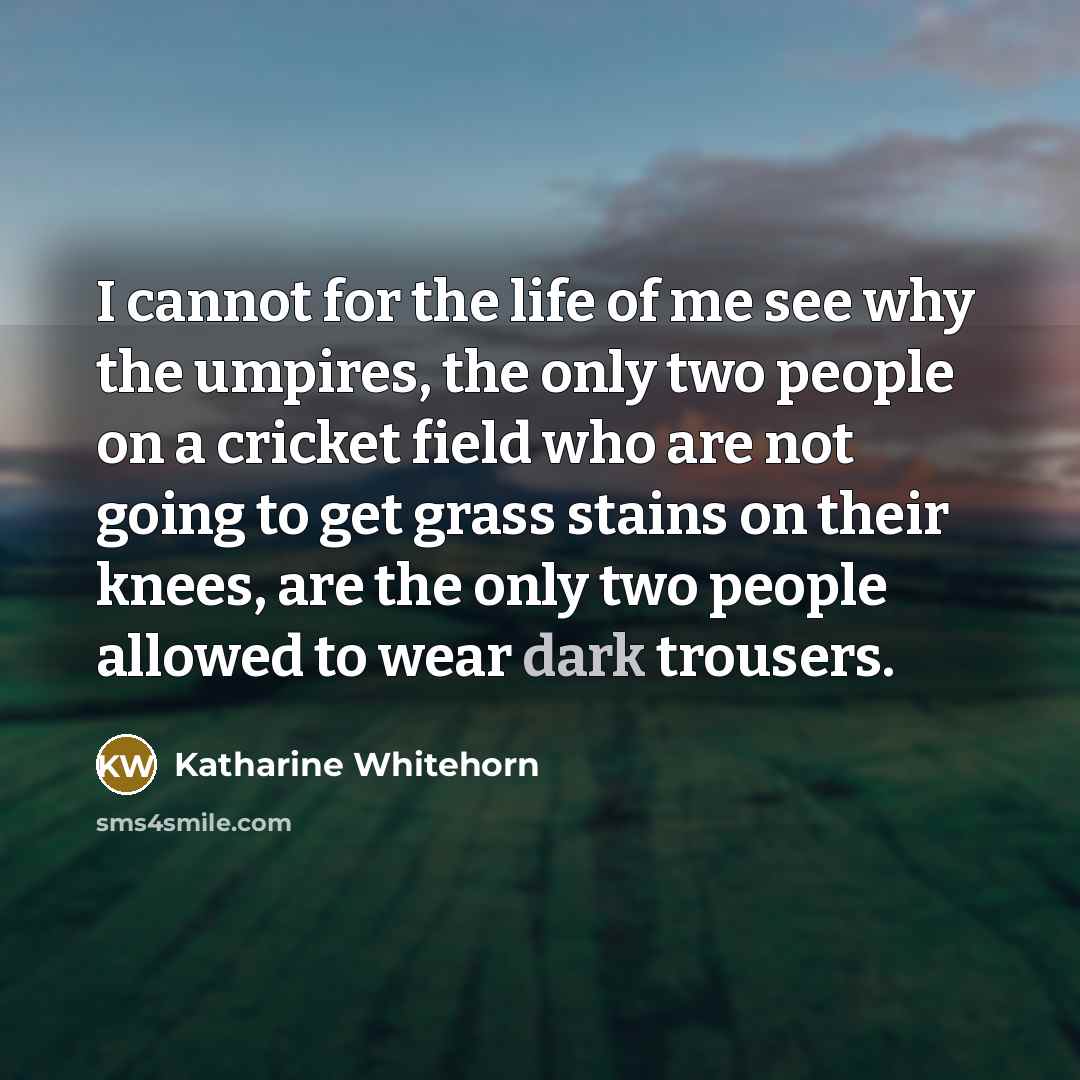 “I cannot for the life of me see why the…” quote by Katharine Whitehorn