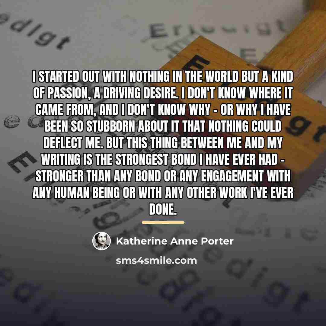 “I started out with nothing in the world but a…” quote by Katherine Anne Porter