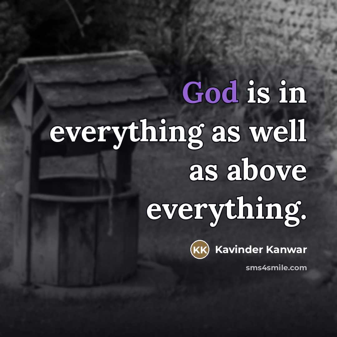 “God is in everything as well as above everything.…” quote by Kavinder Kanwar