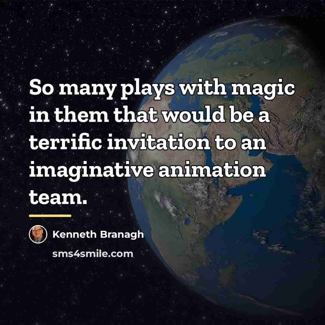 “So many plays with magic in them that would be…” quote by Kenneth Branagh