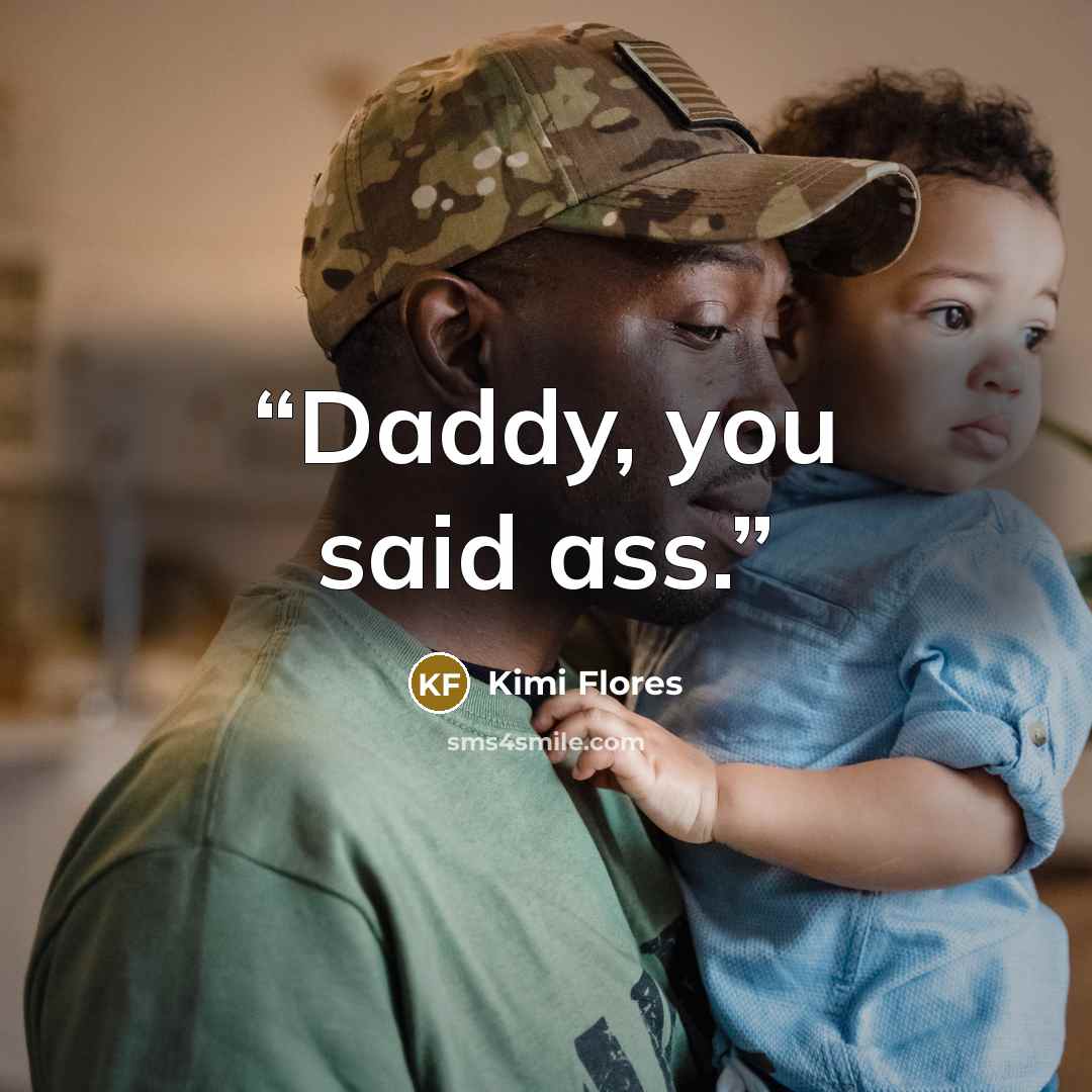 “Daddy, you said ass.” quote by Kimi Flores