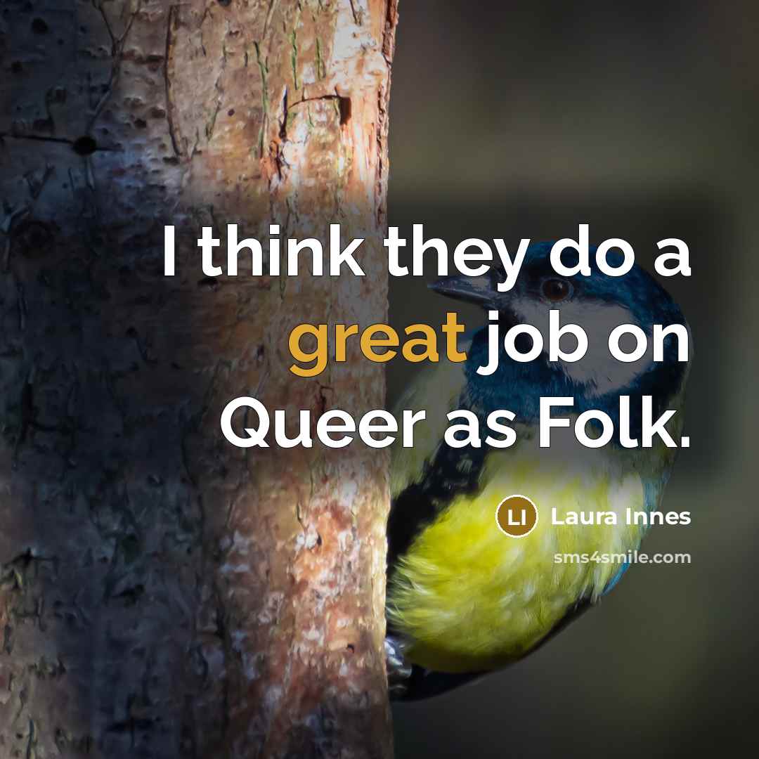 “I think they do a great job on Queer as…” quote by Laura Innes