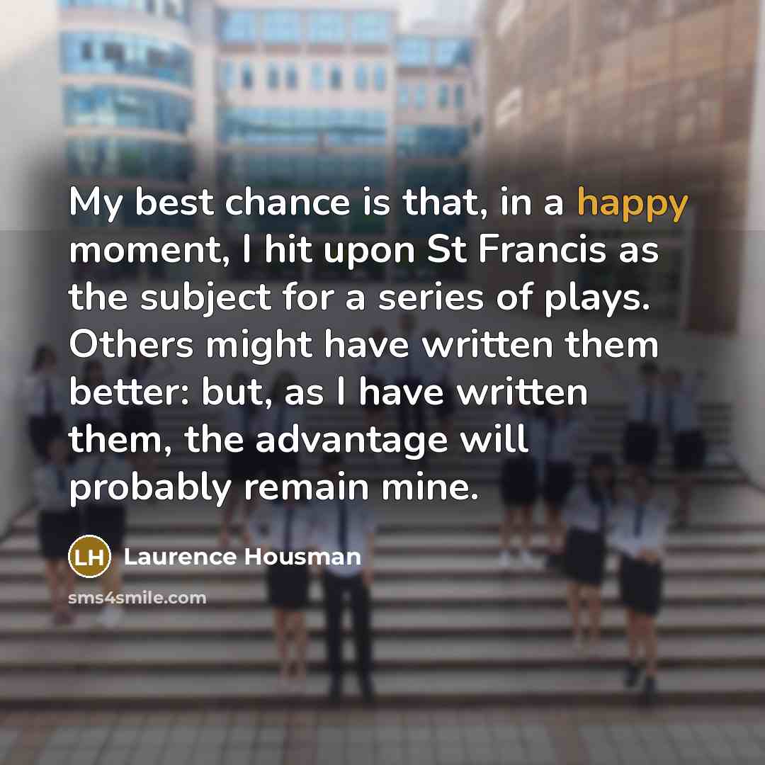 “My best chance is that, in a happy moment, I…” quote by Laurence Housman
