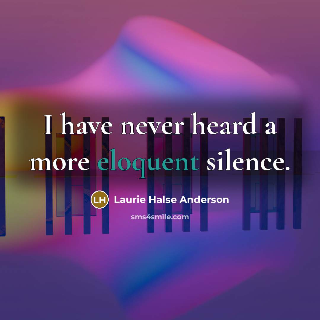 “I have never heard a more eloquent silence.…” quote by Laurie Halse Anderson