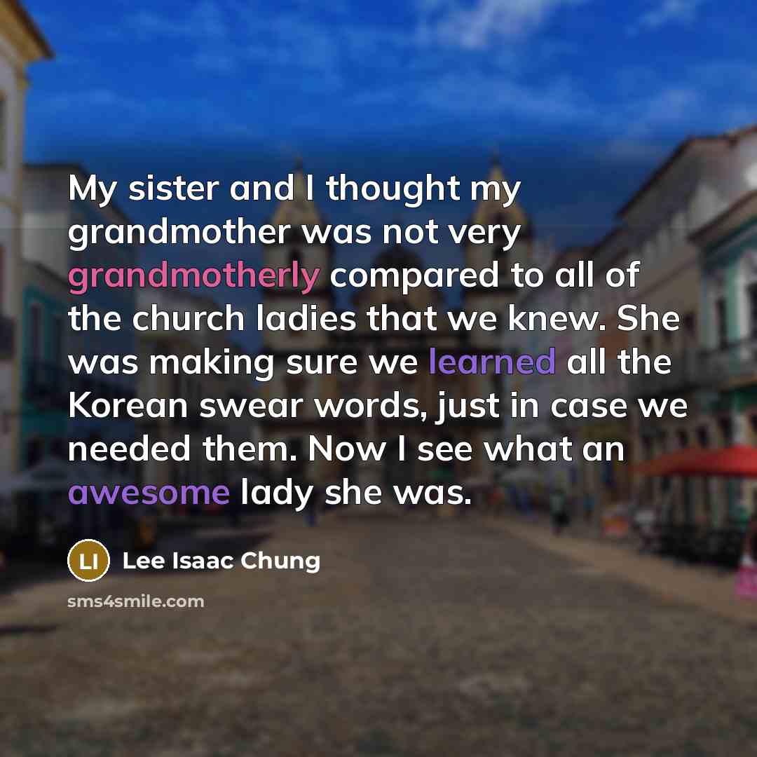 “My sister and I thought my grandmother was not very…” quote by Lee Isaac Chung