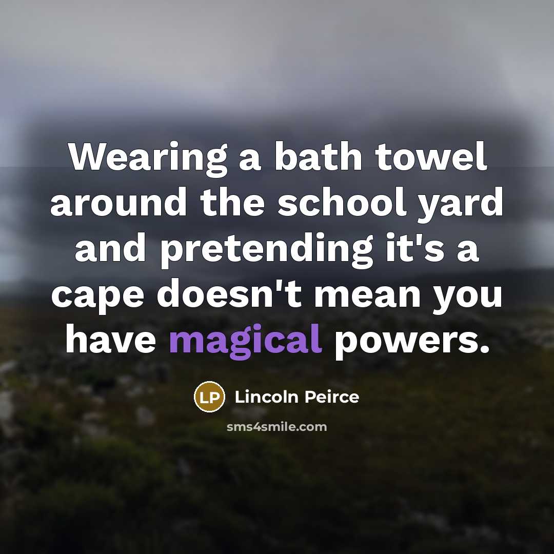 “Wearing a bath towel around the school yard and pretending…” quote by Lincoln Peirce