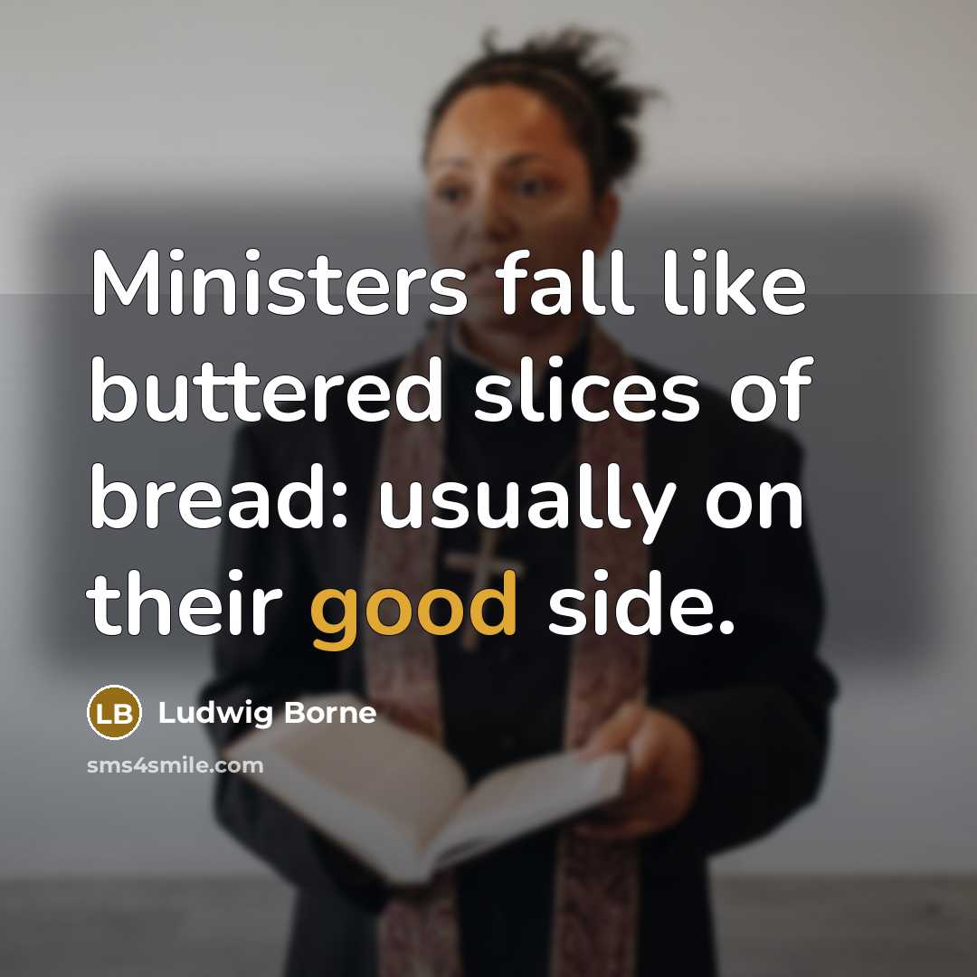 “Ministers fall like buttered slices of bread: usually on their…” quote by Ludwig Borne
